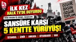 İLK KEZ HALK TV’DE DUYURDU! 5 KENTTE SANSÜRE, BASKIYA, KAYYIMA KARŞI YÜRÜYÜŞ YAPILACAK