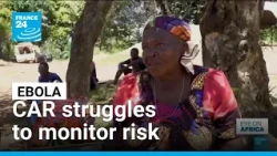 Ebola outbreak: Border surveillance gaps raise concerns in the Central African Republic
