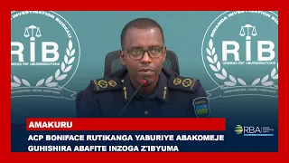 ACP Boniface Rutikanga yaburiye abakomeje guhishira abafite inzoga z'ibyuma