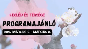 Cegléd és térsége programajánló 2026. március 6 - március 8.
