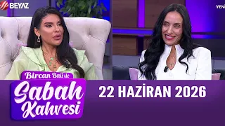 Bircan Bali ile Sabah Kahvesi 22 Haziran 2026