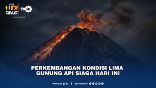 Perkembangan Kondisi Lima Gunung Api Siaga Hari Ini