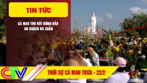 THỜI SỰ CÀ MAU TRƯA 22-2-2026 | CÀ MAU THU HÚT ĐÔNG ĐẢO DU KHÁCH DU XUÂN