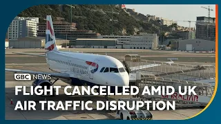 Gibraltar-London BA service cancelled amid UK Air Traffic disruption