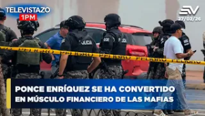 Ponce Enríquez se ha convertido en el músculo financiero de las mafias | Televistazo 1PM? 27 Febrero