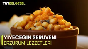 Yiyeceğin Serüveni | Erzurum Lezzetleri | TRT Belgesel