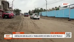 Trujillo: Construction workers threatened with gunfire in Alto Trujillo