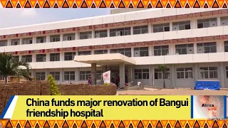China funds major renovation of Bangui friendship hospital