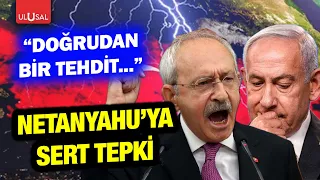 CHP Chairman Kılıçdaroğlu's harsh reaction to Netanyahu! "A direct threat..."