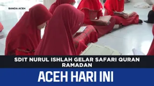 SDIT Nurul Ishlah Gelar Safari Quran Ramadan | Berita Aceh Hari Ini