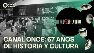 El Desfiladero - Canal Once: 67 Years of History and Culture (08/04/2026)