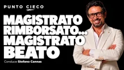 MAGISTRATO RIMBORSATO… MAGISTRATO BEATO.