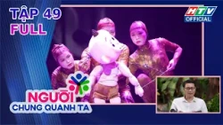 Người Chung Quanh Ta | Tập 49 (9/10/2026)