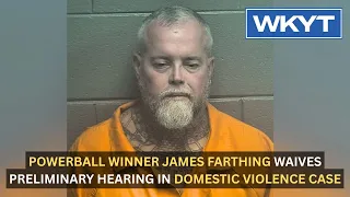 Powerball winner James Farthing waives preliminary hearing in domestic violence case