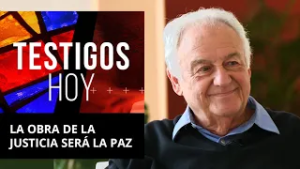 Testigos hoy | La obra de la justicia será la paz