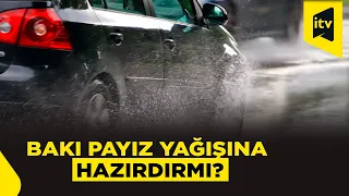Payız yağışları yaxınlaşır: paytaxt sınağa hazırdırmı?