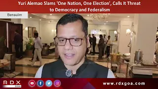 Yuri Alemao Slams 'One Nation, One Election', Calls It Threat to Democracy and Federalism