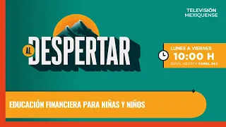 Educación financiera para niñas y niños | Al Despertar | 23-06-2026