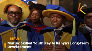 Mutua: Skilled Youth Key to Kenya’s Long-Term Development