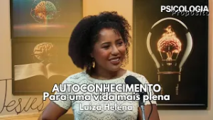 Psicologia e Propósito | Autoconhecimento para uma vida mais plena - Luiza Helena