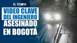 Fiscalía analiza video del caso del ingeniero que apareció muerto en Bogotá | EL TIEMPO