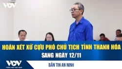 Security News for October 30: Trial of Former Vice Chairman of Thanh Hoa Province Postponed to No...