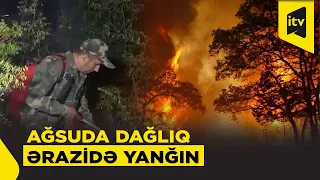 Ağsuda dağlıq ərazidə yanğının qarşısı alınmağa çalışılır