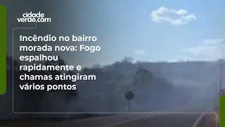 Fire in the Morada Nova neighborhood: Flames spread rapidly and reached several locations