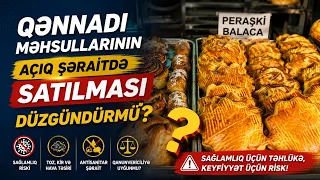Qənnadı məmulatlarının açıq şəraitdə satılması düzgündürmü?