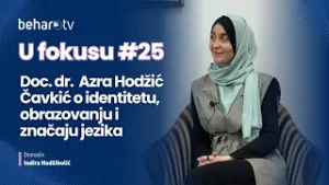 U fokusu #25: doc. dr. Azra Hodžić Čavkić o identitetu, obrazovanju i značaju jezika