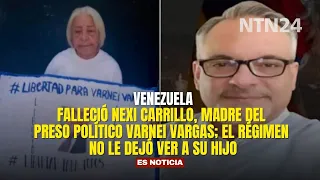 Nexi Carrillo, mother of political prisoner Varnei Vargas, has passed away; the regime did not le...
