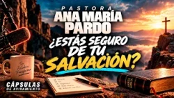 Are You Sure of Your Salvation? | Call to Salvation | Pastor Ana María Pardo @ByJuanyanar