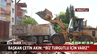 Başkan Çetin Akın  “Biz Turgutlu için varız”