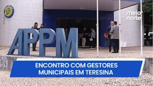 APPM realiza reunião técnica com gestores municipais em Teresina | Meio Norte