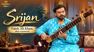 DD Morning Show | Srijan | Fateh Ali Khan, sitar exponent | DD National