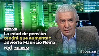 RETIREMENT AGE WILL HAVE TO INCREASE sooner rather than later, warns Mauricio Reina following pen...
