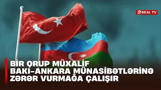 Bir qrup müxalif Bakı-Ankara münasibətlərinə zərər vurmağa çalışır
