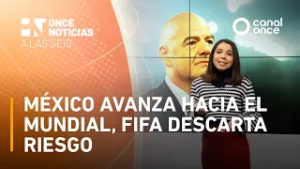 Once Noticias a las Seis - México avanza hacia el Mundial, FIFA descarta riesgo (25/02/2026)