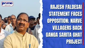 Rajesh Faldessai Statement Faces Opposition; Narve Villagers Back Ganga Sarita Ghat Project