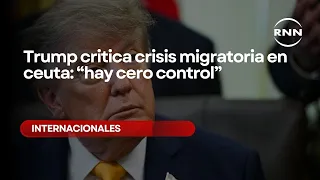 Trump critica crisis migratoria en ceuta: “hay cero control”
