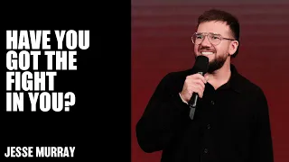 Have You Got The Fight In You? | Jesse Murray | Hillsong Church Australia