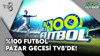%100 Futbol, Pazar Gecesi TV8'de! | %100 Futbol
