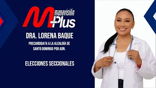 #ManavisionPlus | Interview | Dr. Lorena Baque, pre-candidate for Mayor of Santo Domingo for ADN