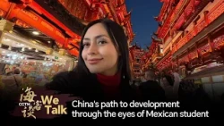 We Talk: China's path to development through the eyes of Mexican student
