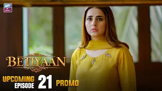 Betiyaan - Upcoming Episode 21 | Promo | ARY Zindagi Drama