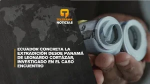 Ecuador concreta la extradición desde Panamá de Leonardo Cortázar, investigado en el caso Encuentro