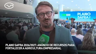 Plano Safra 2026/2027: anúncio de recursos para fortalecer a agricultura empresarial