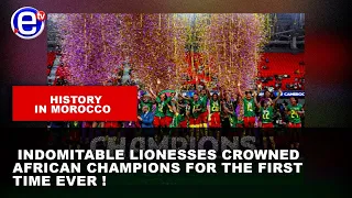 HISTORY IN MOROCCO: INDOMITABLE LIONESSES CROWNED AFRICAN CHAMPIONS FOR THE FIRST TIME EVER !