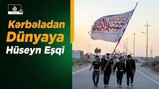 Erbain Haberleri | 1448 Erbain Ziyarətində Kərbəladan Dünyaya Uzanan Hüseyn Eşqi