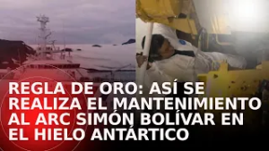 Regla de oro: así se realiza el mantenimiento al ARC Simón Bolívar en el hielo antártico